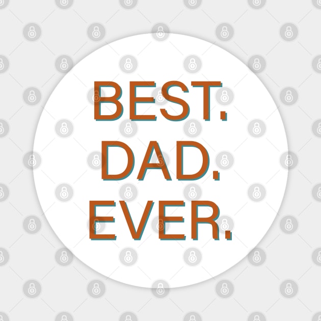 Best. Dad. Ever. Magnet by PSCSCo